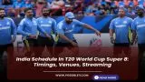 India Schedule In T20 World Cup Super 8: Timings, Venues, Streaming
