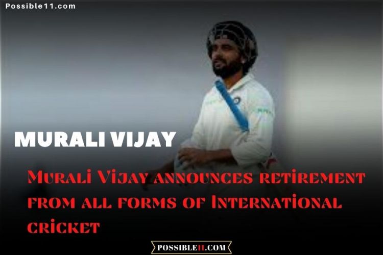 India Star: Murali Vijay announces retirement from all forms of cricket