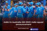 India Vs Australia ODI 2023: India squad announcement