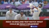 India vs England Test Match: What could be India's weakness?