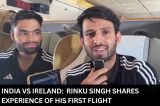 India vs Ireland:  Rinku Singh Shares Experience Of His First Flight