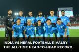  India vs Nepal Football Rivalry: the All-Time Head-to-Head Record