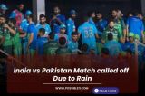 India vs Pakistan Match called off  Due to Rain