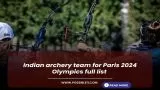 Indian archery team for Paris 2024 Olympics full list
