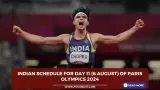 Indian schedule for Day 11 (6 August) of Paris Olympics 2024