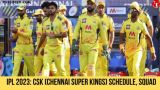 IPL 2023: CSK (Chennai Super Kings) Schedule, Squad