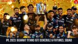 IPL 2023: Gujarat Titans (GT) Schedule & Fixtures, Squad