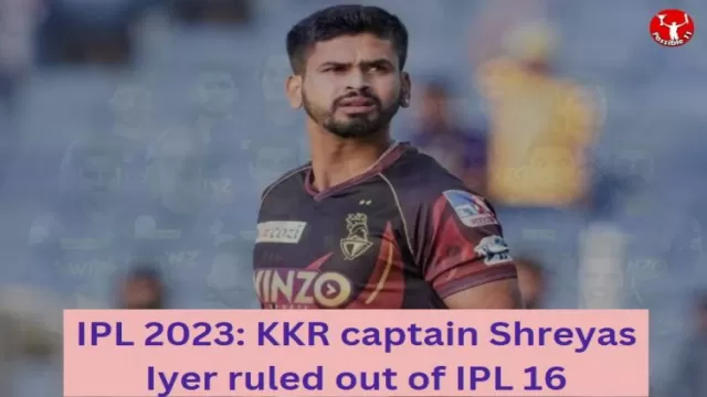 IPL 2023: KKR captain Shreyas Iyer ruled