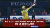 IPL 2024: 3 records broken during DC vs CSK match