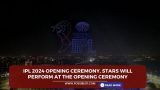 IPL 2024 Opening Ceremony, Stars will perform at the opening ceremony