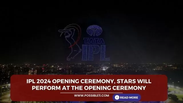 IPL 2024 Opening Ceremony, Stars will perform