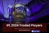IPL 2024 Traded Players