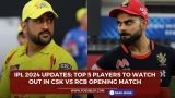 IPL 2024 Updates: Top 5 Players To Watch Out In CSK vs RCB opening match