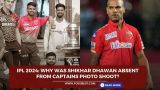 IPL 2024: Why was Shikhar Dhawan absent from captains photo shoot?