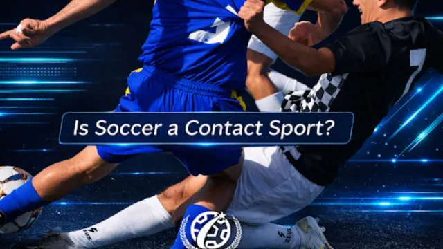 Is Soccer a Contact Sport? Rules, Legal
