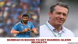 Jasprit Bumrah Will Get Injured for Sure: Glenn McGrath