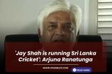 Jay Shah is running Sri Lanka Cricket - Arjuna Ranatunga