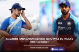 KL Rahul and Ishan Kishan: Who will be India's first choice?
