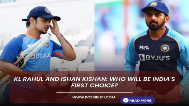 KL Rahul and Ishan Kishan: Who will