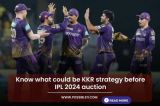 Know what could be KKR strategy before IPL 2024 auction