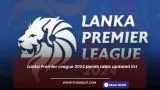 Lanka Premier League 2024 (LPL 2024) Points Table Updated List