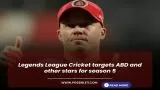 Legends League Cricket targets ABD and other stars for season 5
