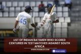 List of Indian batsmen who scored centuries in test matches against South Africa