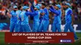 List of players of IPL teams for T20 World Cup 2024?