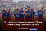 List of Records Break by Nepal Cricket Team During Their Massive Win