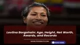 Lovlina Borgohain: Age, Height, Net Worth, Awards, and Records