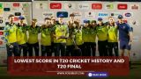Lowest score in T20 cricket history and T20 final