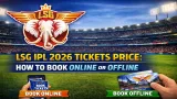LSG IPL 2026 Tickets: Price, Schedule & How to Book Online & Offline