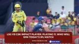LSG vs CSK Impact Player, Playing 11, Who will win today’s IPL match