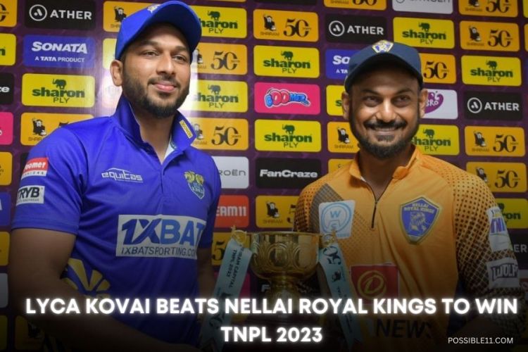 Lyca Kovai beats Nellai Royal Kings to win TNPL 2023