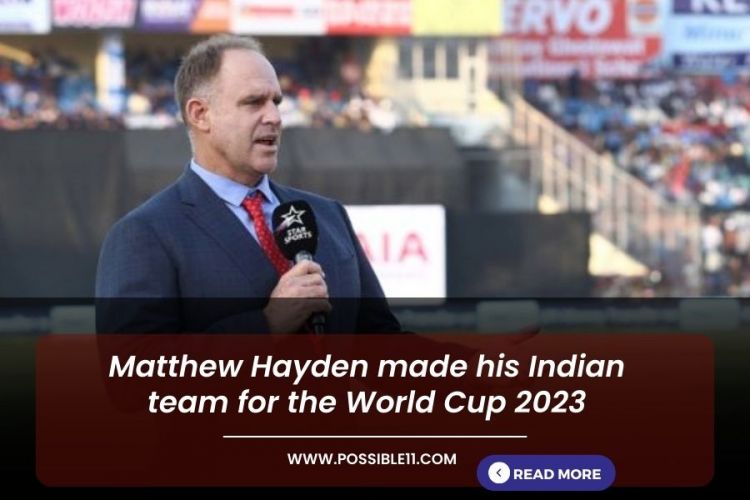 Matthew Hayden made his Indian team for the World Cup 2023