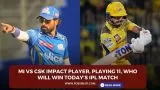MI vs CSK Impact Player, Playing 11, Who will win today’s IPL match