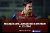 Mitchell Starc Confirms His Comeback in IPL 2024 ?