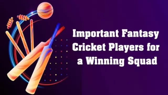 Most Important Fantasy Cricket Players for a