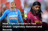 Most Triple Centuries in Test Cricket:  Legendary Batsmen and Records