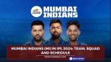 Mumbai Indians (MI) in IPL 2024: Team, Squad and Schedule