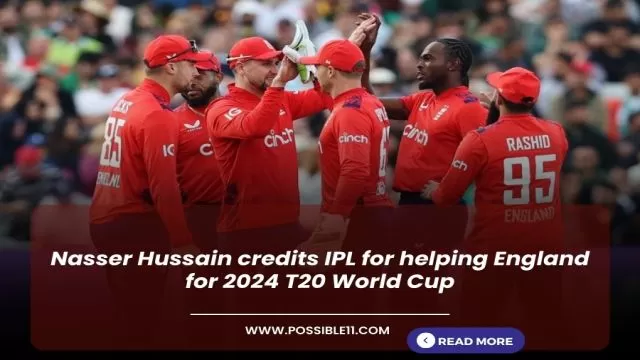 Nasser Hussain credits IPL for helping England for 2024 T20 World Cup