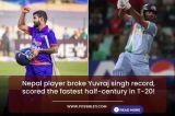 Nepal cricketer broke Yuvraj Singh record Scored the fastest half century