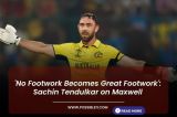 'No Footwork Becomes Great Footwork': Sachin Tendulkar on Maxwell