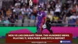 NOS vs LNS Dream11 Team, The Hundred Mens, Playing 11, Weather and Pitch Report