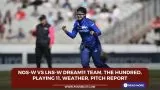 NOS-W vs LNS-W Dream11 Team, The Hundred, Playing 11, Weather, Pitch Report