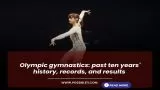 Olympic gymnastics: past ten years' history, records, and results