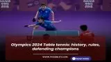Olympics 2024 Table tennis: history, rules, defending champions