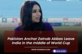 Pakistan Anchor Zainab Abbas Leave India in the middle of World Cup