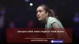 Paris Olympics 2024: India's Hopes in Table Tennis