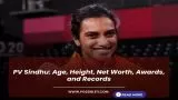 PV Sindhu: Age, Height, Net Worth, Awards, and Records